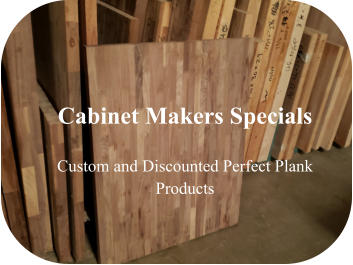 Cabinet Makers Specials  Custom and Discounted Perfect Plank Products