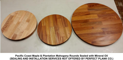 Pacific Coast Maple & Plantation Mahogany Rounds Sealed with Mineral Oil (SEALING AND INSTALLATION SERVICES NOT OFFERED BY PERFECT PLANK CO.)