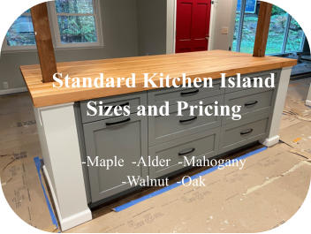 Standard Kitchen Island Sizes and Pricing  -Maple  -Alder  -Mahogany -Walnut  -Oak