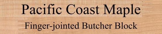 Pacific Coast Maple  Finger-jointed Butcher Block