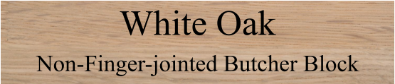 White Oak  Non-Finger-jointed Butcher Block