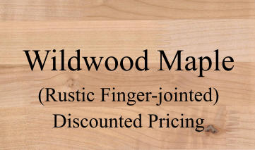 Wildwood Maple (Rustic Finger-jointed) Discounted Pricing