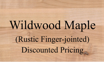 Wildwood Maple (Rustic Finger-jointed) Discounted Pricing