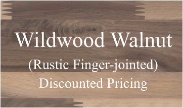 Wildwood Walnut (Rustic Finger-jointed) Discounted Pricing