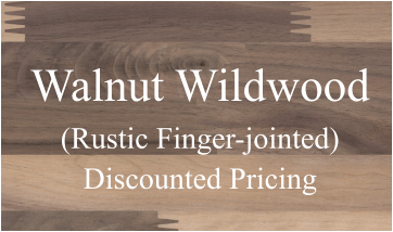 Walnut Wildwood (Rustic Finger-jointed) Discounted Pricing